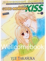Good Morning KISS กู๊ดมอร์นิ่งคิส เล่ม 1 ~Takasuka Yue~
